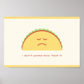I don't wanna taco 'bout it poster