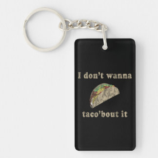 I Dont Wanna Taco'bout it. Keychain
