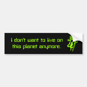 I don't want 2 live on this planet anymore sticker