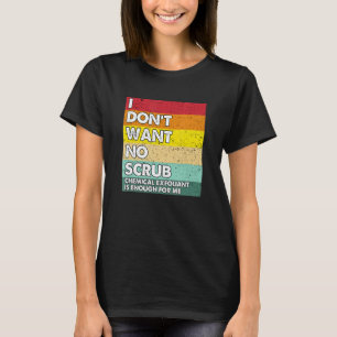 I Don't Want No Scrub Chemical Exfoliant Esthetic T-Shirt