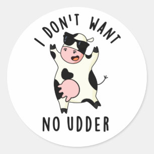 I Don't Want No Udder Funny Cow Pun Classic Round Sticker