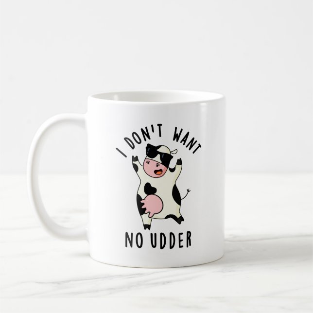 I Don't Want No Udder Funny Cow Pun  Coffee Mug (Left)