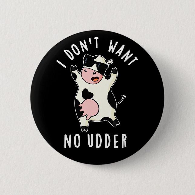 I Don't Want No Udder Funny Cow Pun Dark BG Button (Front)