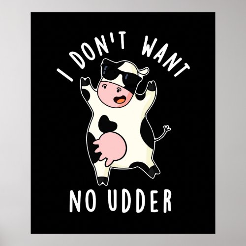 I Dont Want No Udder Funny Cow Pun Dark BG Poster