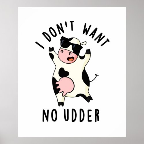 I Dont Want No Udder Funny Cow Pun Poster