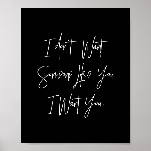 i dont want someone like you i want you poster