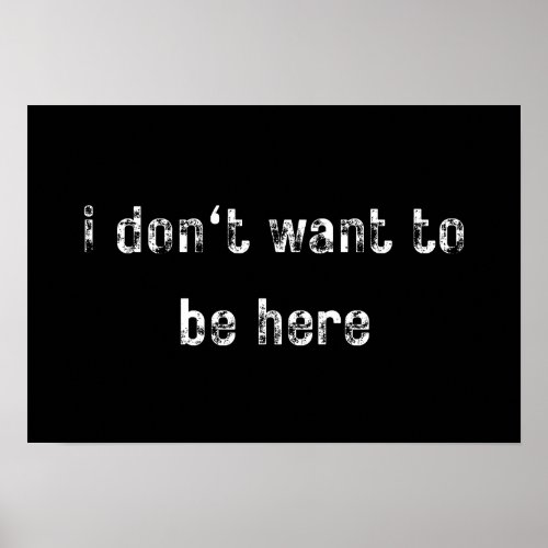 i dont want to be here Simple Statements Poster