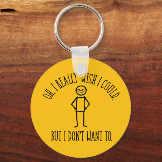 I Don't Want To - funny antisocial Keychain