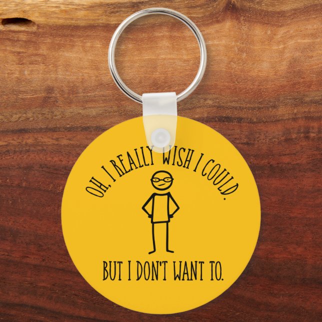 I Don't Want To - funny antisocial Keychain (Front)