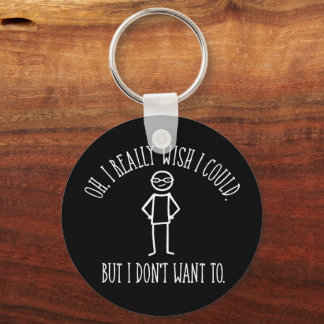 I Don't Want To - funny antisocial Keychain