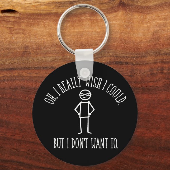 I Don't Want To - funny antisocial Keychain (Front)