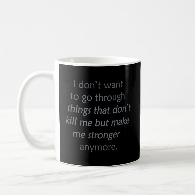 I Don'T Want To Go Through Things T Don'T Me Coffee Mug (Left)