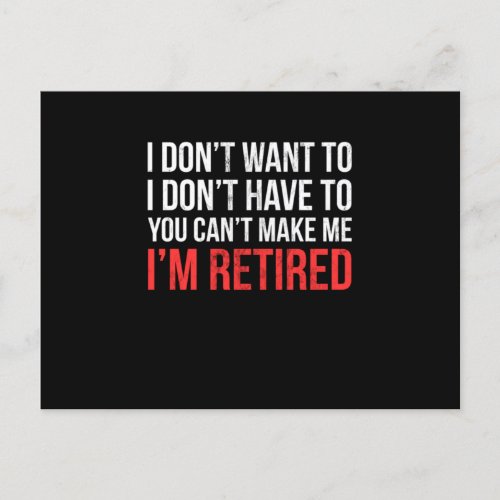 I Dont Want To Have You Cant Make Me Im Retired De Postcard