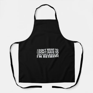 i don't want to i don't have to you can't make me apron