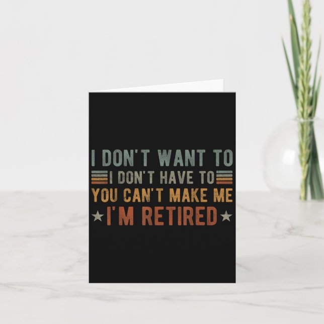 I Don't Want To I Don't Have To You Can't Make Me  Card (Front)