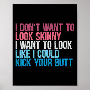 I Dont Want To Look Skinny Funny Workout Kick Your Poster