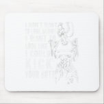 I Don't Want To Look Skinny I Want To Look Like I  Mouse Pad<br><div class="desc">I Don't Want To Look Skinny I Want To Look Like I Could Kick</div>