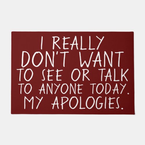 I DONT WANT TO SEE ANYONE TODAY Apologetic Doormat