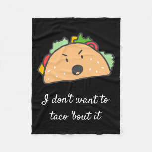 I Dont Want To Taco Bout It Fleece Blanket
