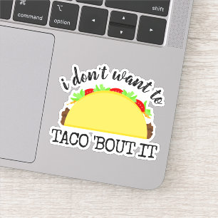 I Don't Want To Taco 'Bout It Funny Sticker