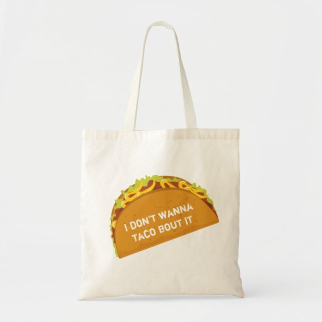 i don't want to taco bout it funny tote bag (Front)