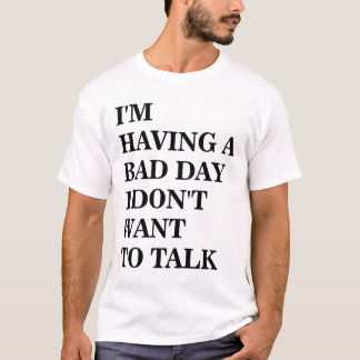 I Don't Want To Talk T-Shirt