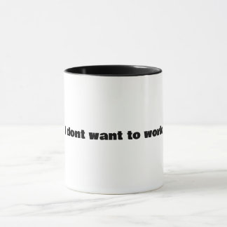 I dont want to work mug