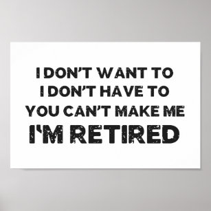 I Don't Want To, You Can't Make Me, I'm Retired Poster