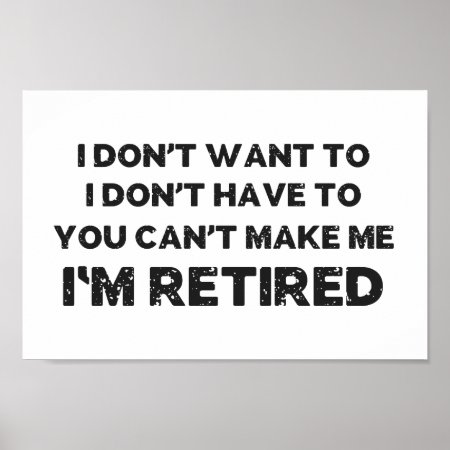 I Don't Want To, You Can't Make Me, I'm Retired Poster