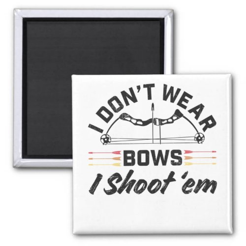 I Dont Wear Bows Archery Shirt for Men Women Boys Magnet
