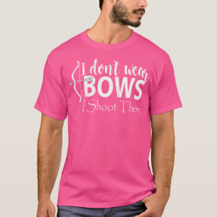 I Don'T Wear Bows I Shoot Them Archer Archery Girl T-Shirt
