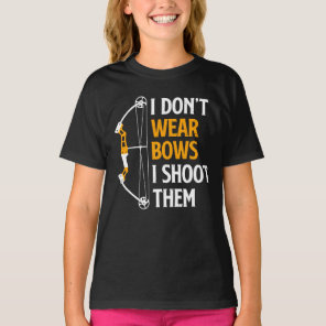 I Don't Wear Bows I Shoot Them, Archery, Cute Bow  T-Shirt