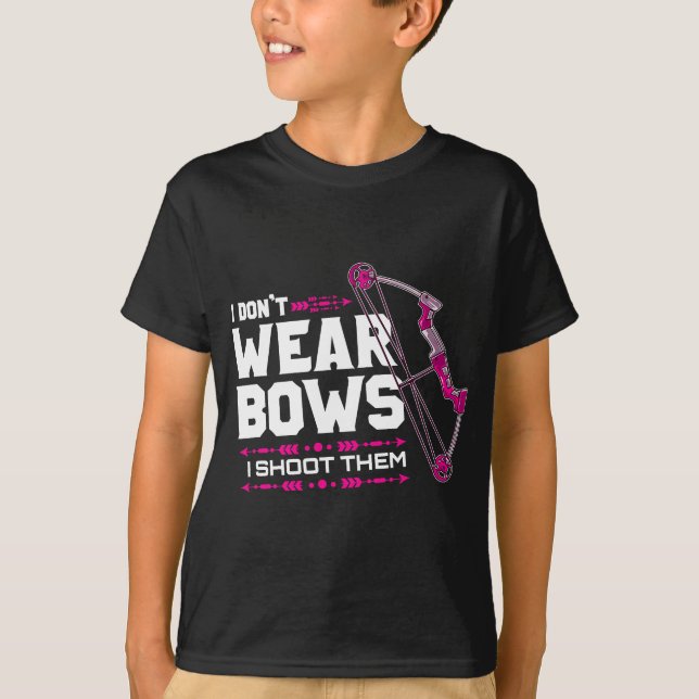 I Don't Wear Bows I Shoot Them Archery Hunting Lov T-Shirt (Front)