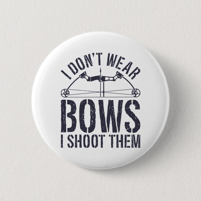 I Don't Wear Bows I Shoot Them Archery Shirt Button (Front)