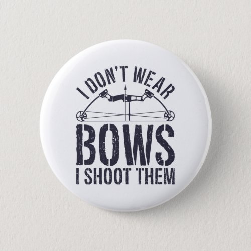 I Dont Wear Bows I Shoot Them Archery Shirt Button