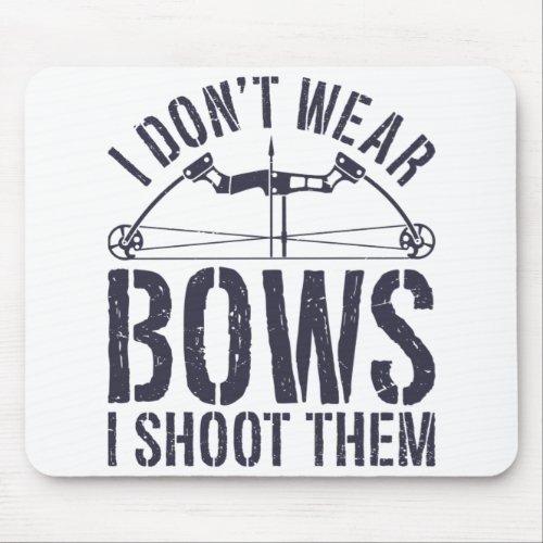I Dont Wear Bows I Shoot Them Archery Shirt Mouse Pad
