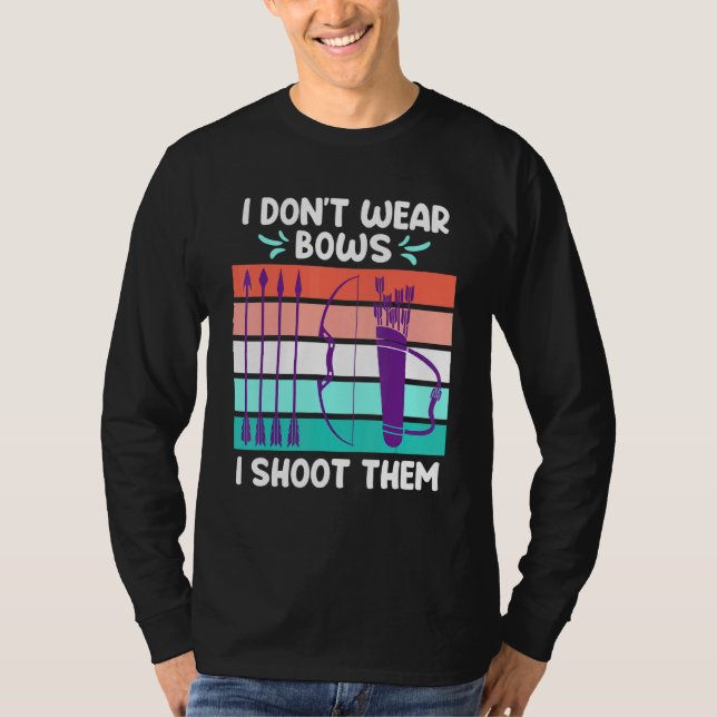 I Dont Wear Bows I Shoot Them Archery Women T-Shirt (Front)