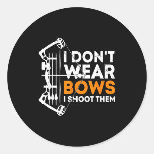 I Don't Wear Bows I Shoot Them Classic Round Sticker