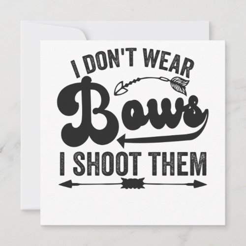 I Dont Wear Bows I Shoot Them Funny Archery Lover Invitation