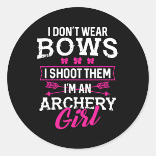 I Don'T Wear Bows I Shoot Them I'M An Archery Classic Round Sticker