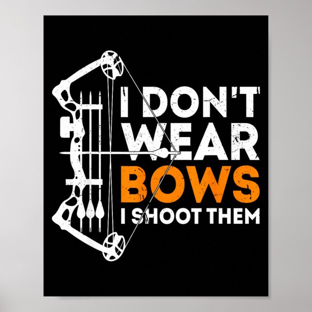 I Don't Wear Bows I Shoot Them  Poster (Front)