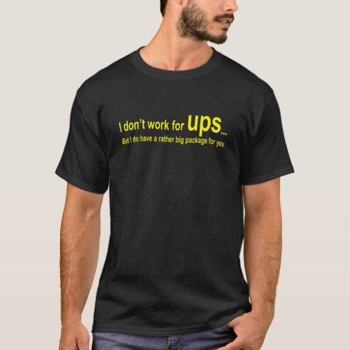 I Dont Work For Ups But I Do Have A Rather Big Pa T_Shirt