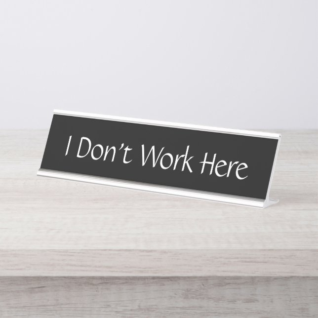 I Don't Work Here Funny Name Plate Customize (Front)