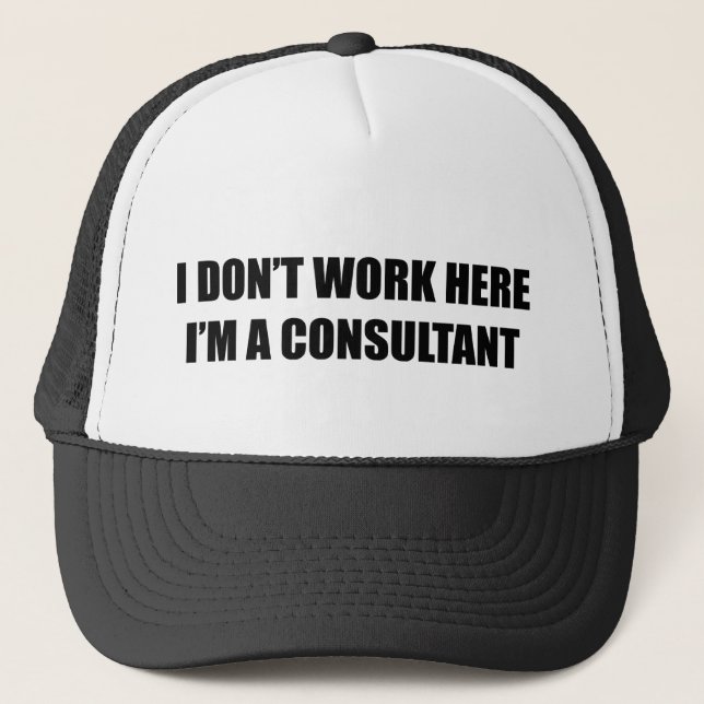 I don't work here. I'm a consultant. Coffee Mug Trucker Hat (Front)