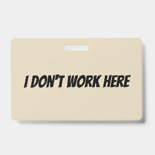 I Don't Work Here Supervisor Badge
