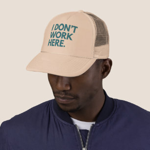 I DON'T WORK HERE TRUCKER HAT