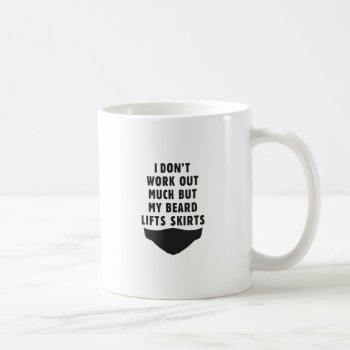 I Don't Work Out  But My Beard Lifts Skirts Coffee Mug by daWeaselsGroove at Zazzle