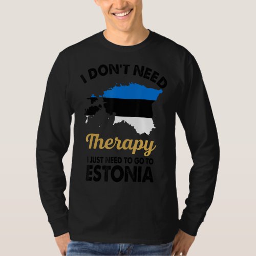 I Donu2019t Need Therapy I Just Need To Go To Esto T_Shirt