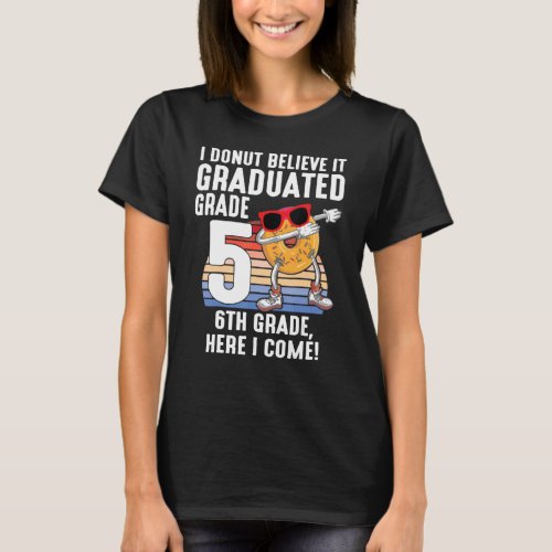 I Donut Believe It Graduated 5th Grade 6th Grade H T_Shirt