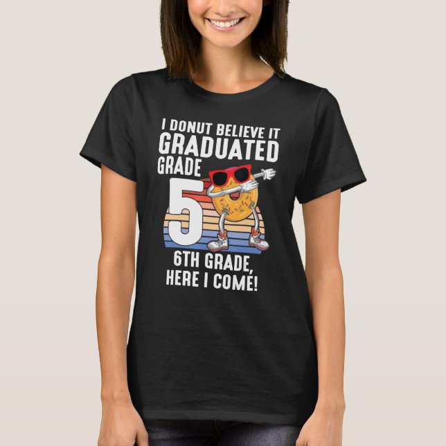 I Donut Believe It Graduated 5th Grade 6th Grade H T-Shirt (Front)